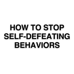 How to Stop Self-Defeating Behaviors - Audio